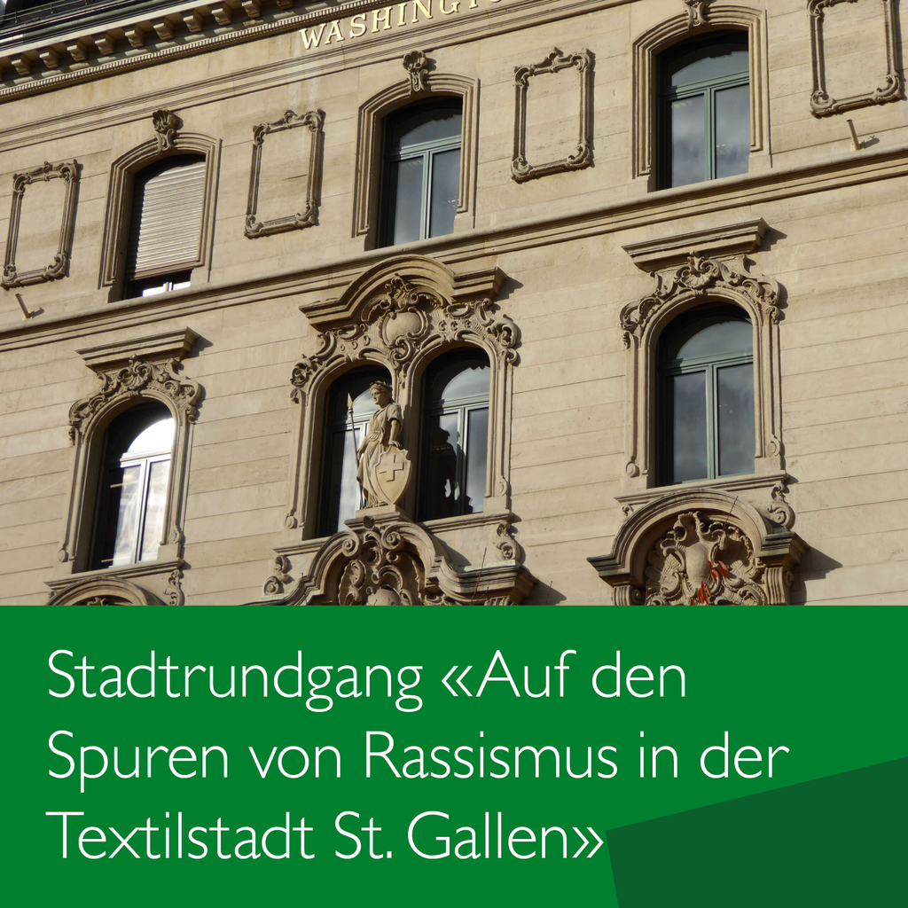 Stadtrundgang 'Auf den Spuren von Rassismus in der Textilstadt St.Gallen' | 20.3.24 | 16:15